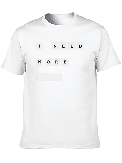 I Need More T-Shirt | Funny Graphic Tee