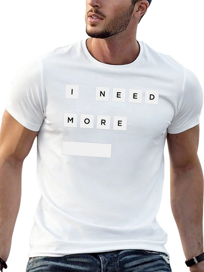 I Need More T-Shirt | Funny Graphic Tee