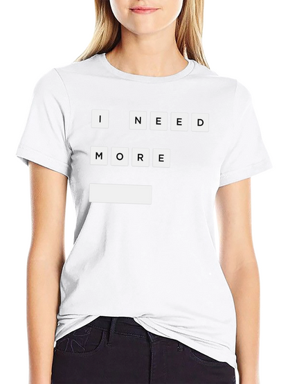 I Need More T-Shirt | Funny Graphic Tee