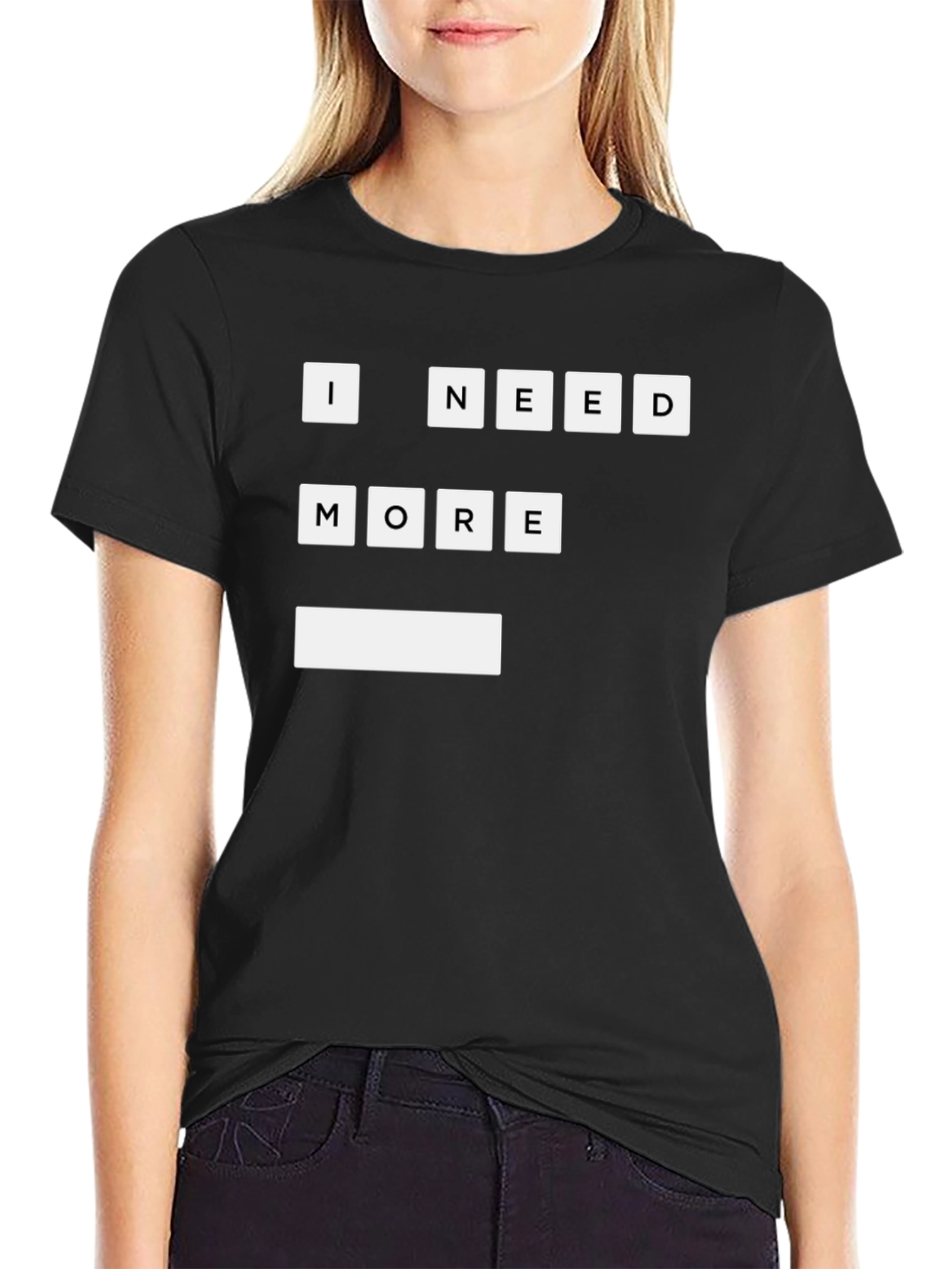 I Need More T-Shirt | Funny Graphic Tee