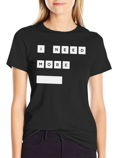I Need More T-Shirt | Funny Graphic Tee