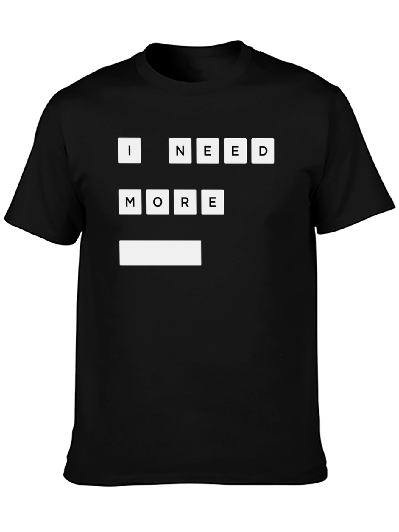 I Need More T-Shirt | Funny Graphic Tee
