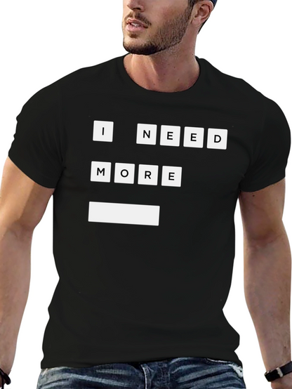 I Need More T-Shirt | Funny Graphic Tee