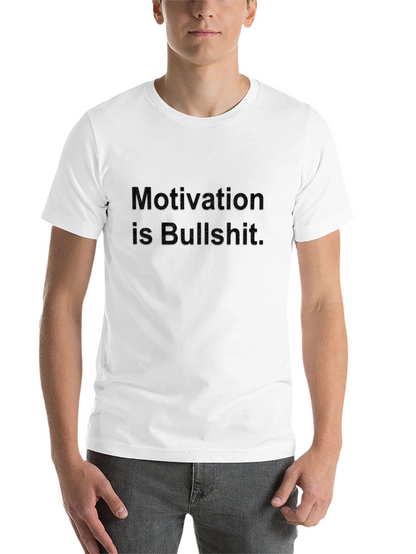 Motivation is Bullshit Graphic T-Shirt