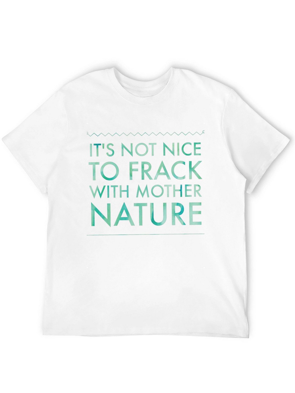 Its Not Nice to Frack with Mother Nature Tee