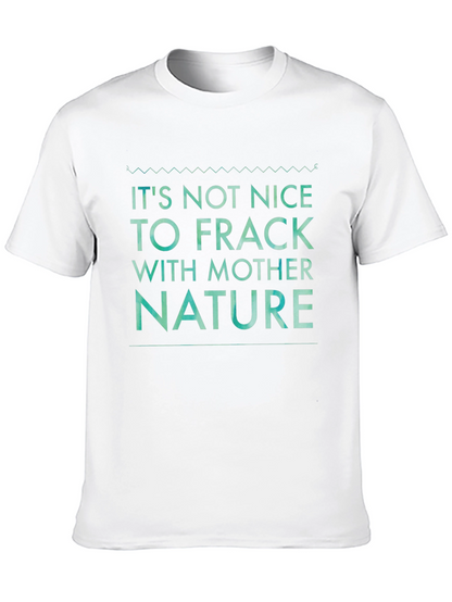 Its Not Nice to Frack with Mother Nature Tee