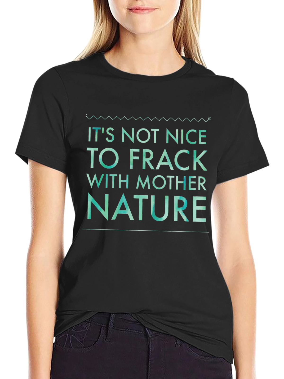 Its Not Nice to Frack with Mother Nature Tee