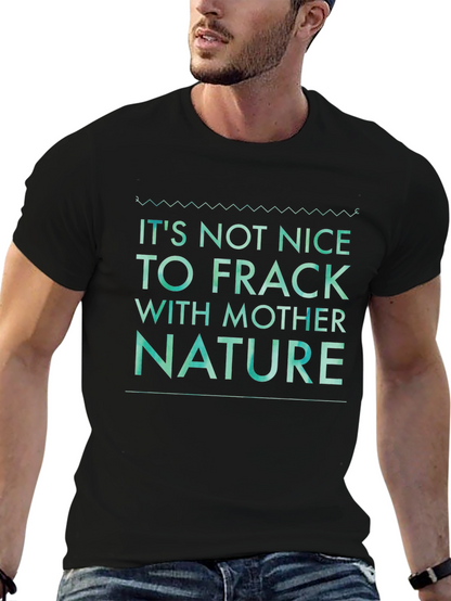 Its Not Nice to Frack with Mother Nature Tee