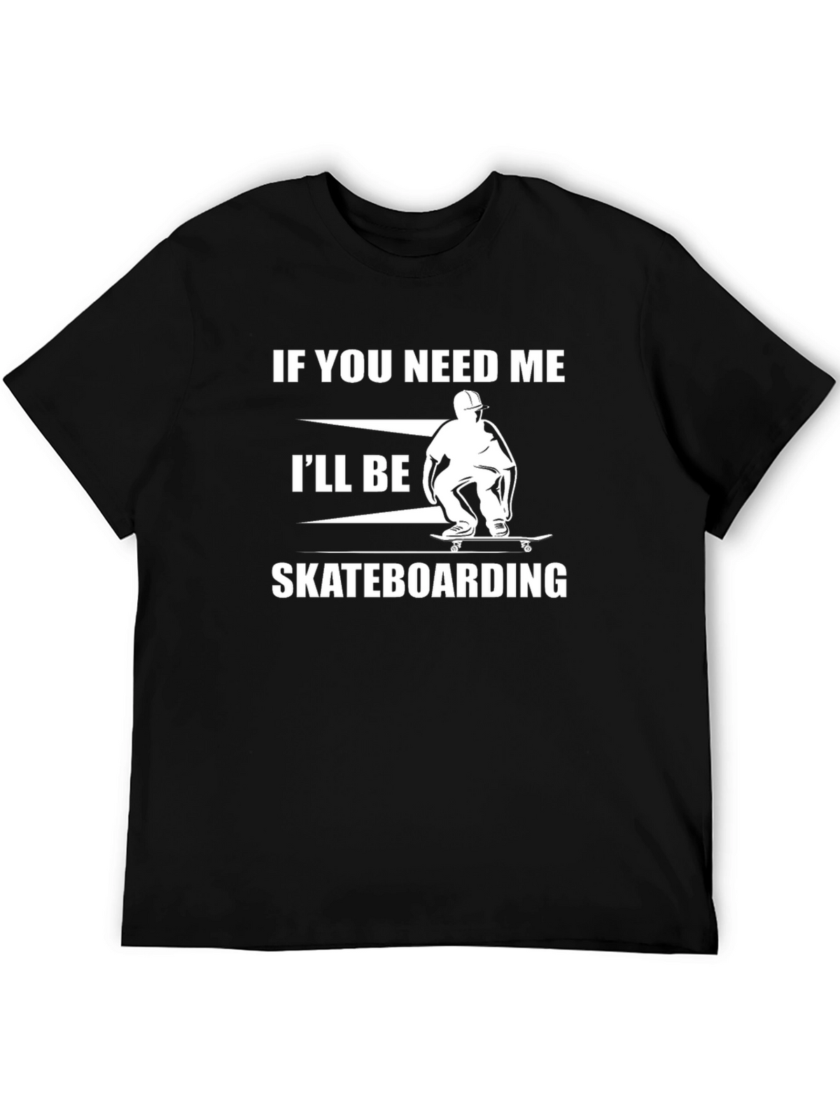 Skateboarding T-Shirt - If You Need Me Graphic Tee