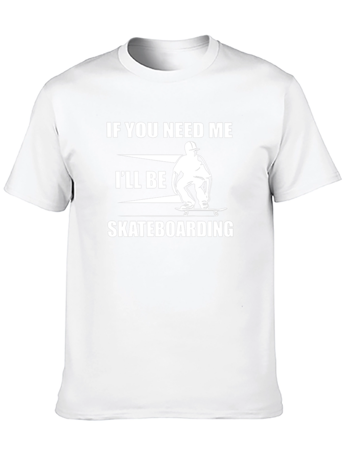 Skateboarding T-Shirt - If You Need Me Graphic Tee