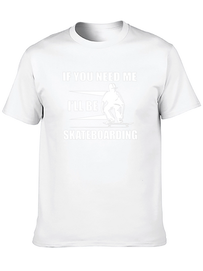 Skateboarding T-Shirt - If You Need Me Graphic Tee
