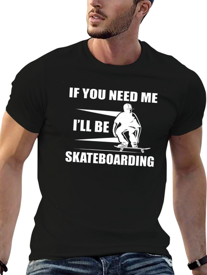 Skateboarding T-Shirt - If You Need Me Graphic Tee