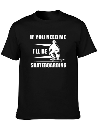 Skateboarding T-Shirt - If You Need Me Graphic Tee