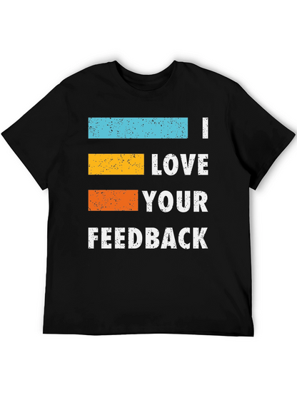 I Love Your Feedback Graphic T-Shirt