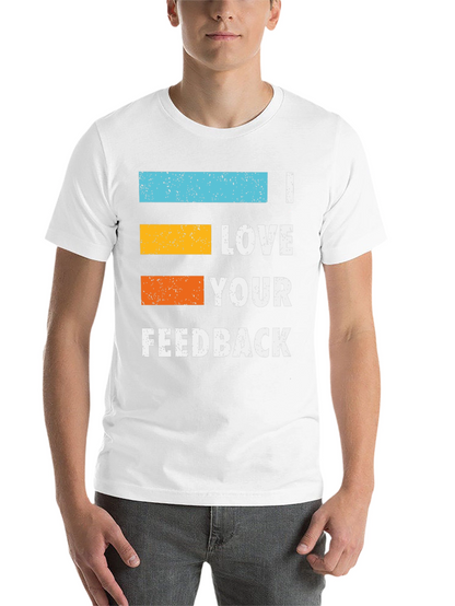 I Love Your Feedback Graphic T-Shirt
