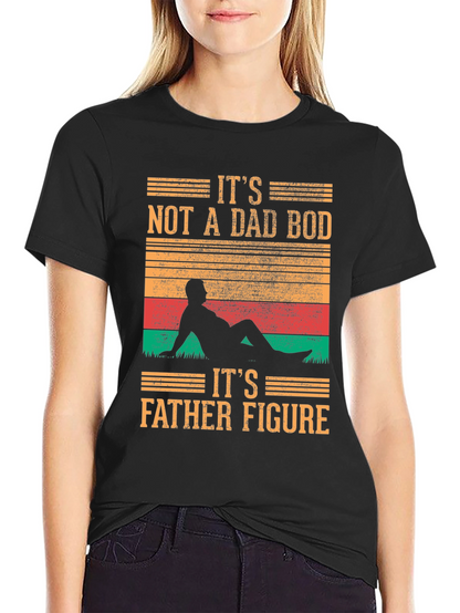 Its Not A Dad Bod T-Shirt - Father Figure