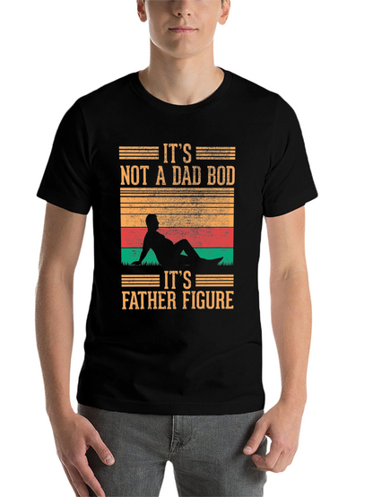Its Not A Dad Bod T-Shirt - Father Figure