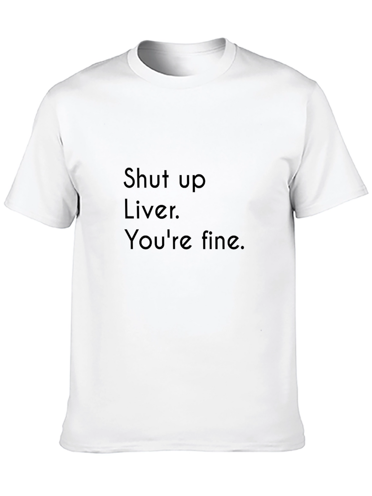 Shut Up Liver T-Shirt Funny Party Drinking Tee