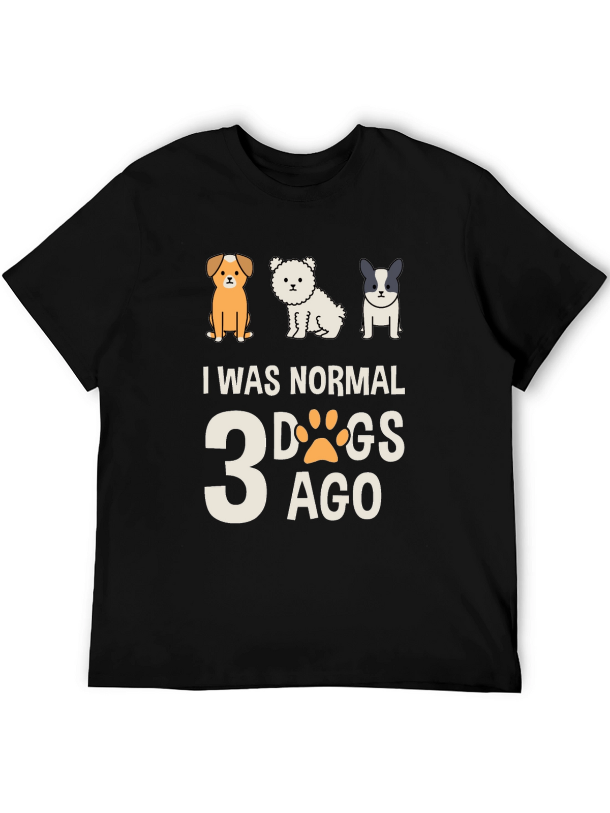 I Was Normal 3 Dogs Ago Tee
