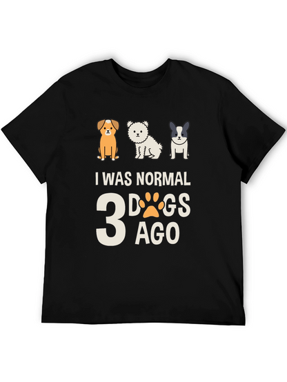 I Was Normal 3 Dogs Ago Tee