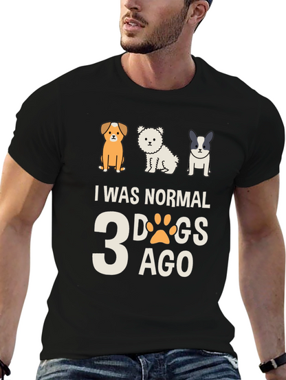 I Was Normal 3 Dogs Ago Tee