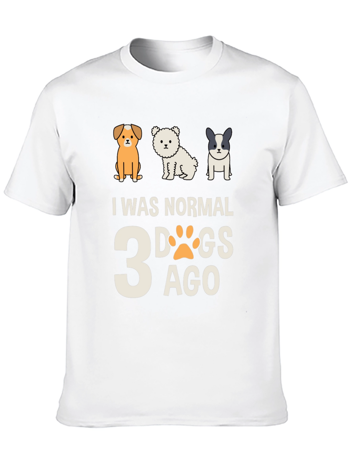 I Was Normal 3 Dogs Ago Tee