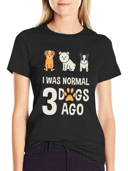 I Was Normal 3 Dogs Ago Tee
