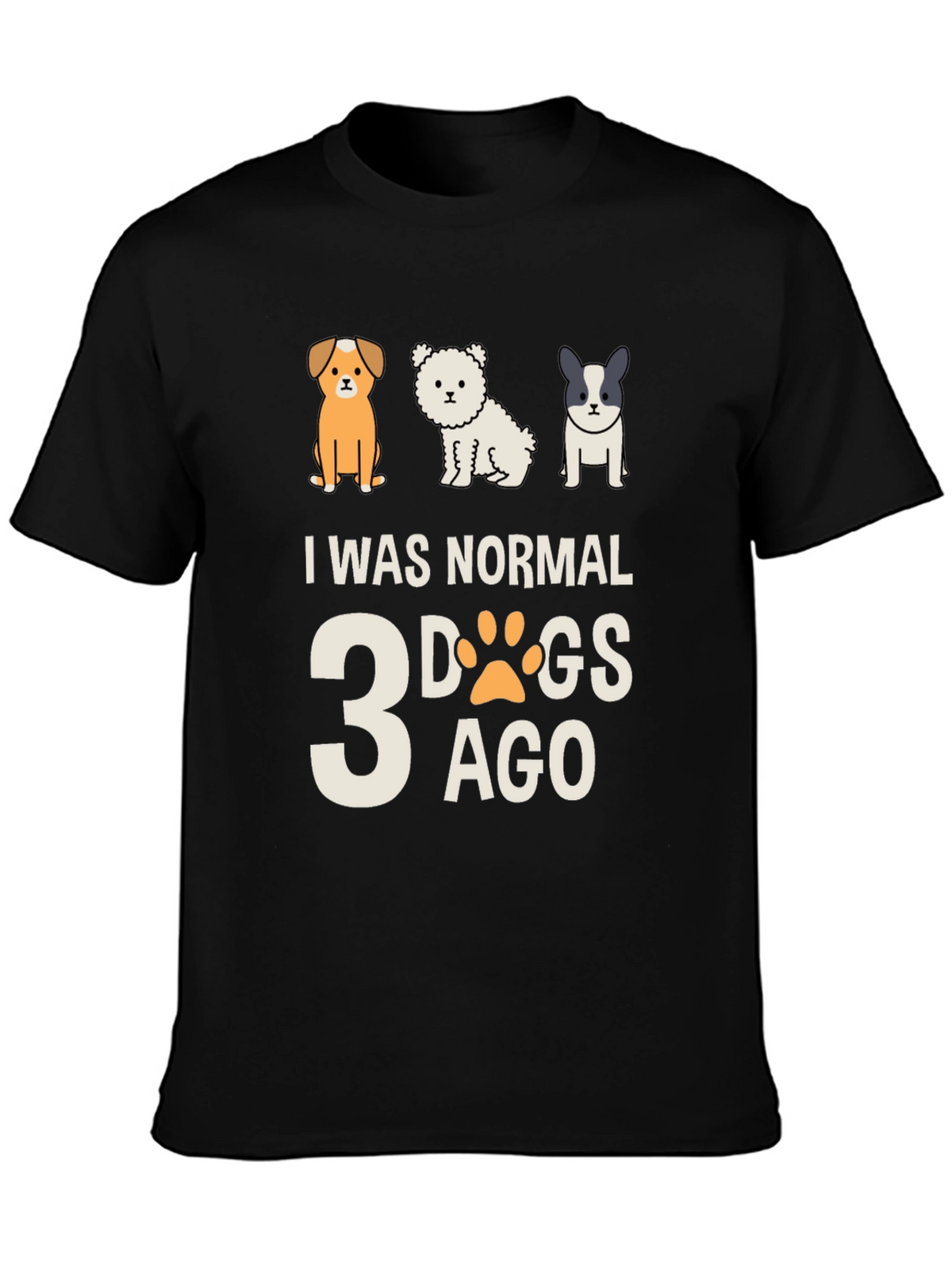 I Was Normal 3 Dogs Ago Tee