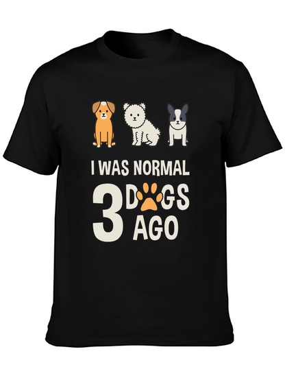 I Was Normal 3 Dogs Ago Tee