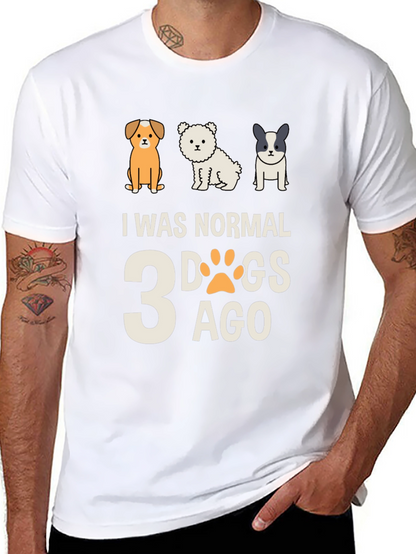I Was Normal 3 Dogs Ago Tee