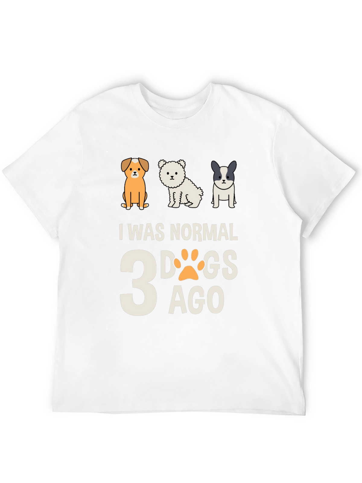 I Was Normal 3 Dogs Ago Tee