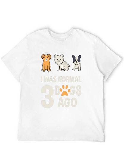 I Was Normal 3 Dogs Ago Tee