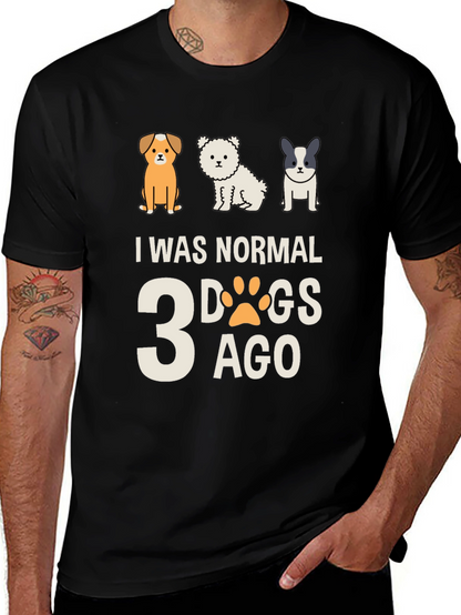 I Was Normal 3 Dogs Ago Tee