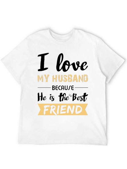 I Love My Husband T-Shirt: Best Friend Tee