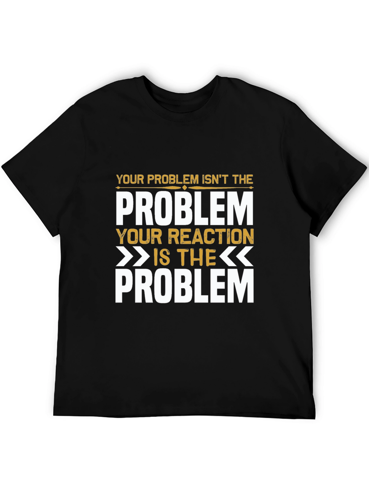 Problem Reaction T-Shirt: Think Before You React