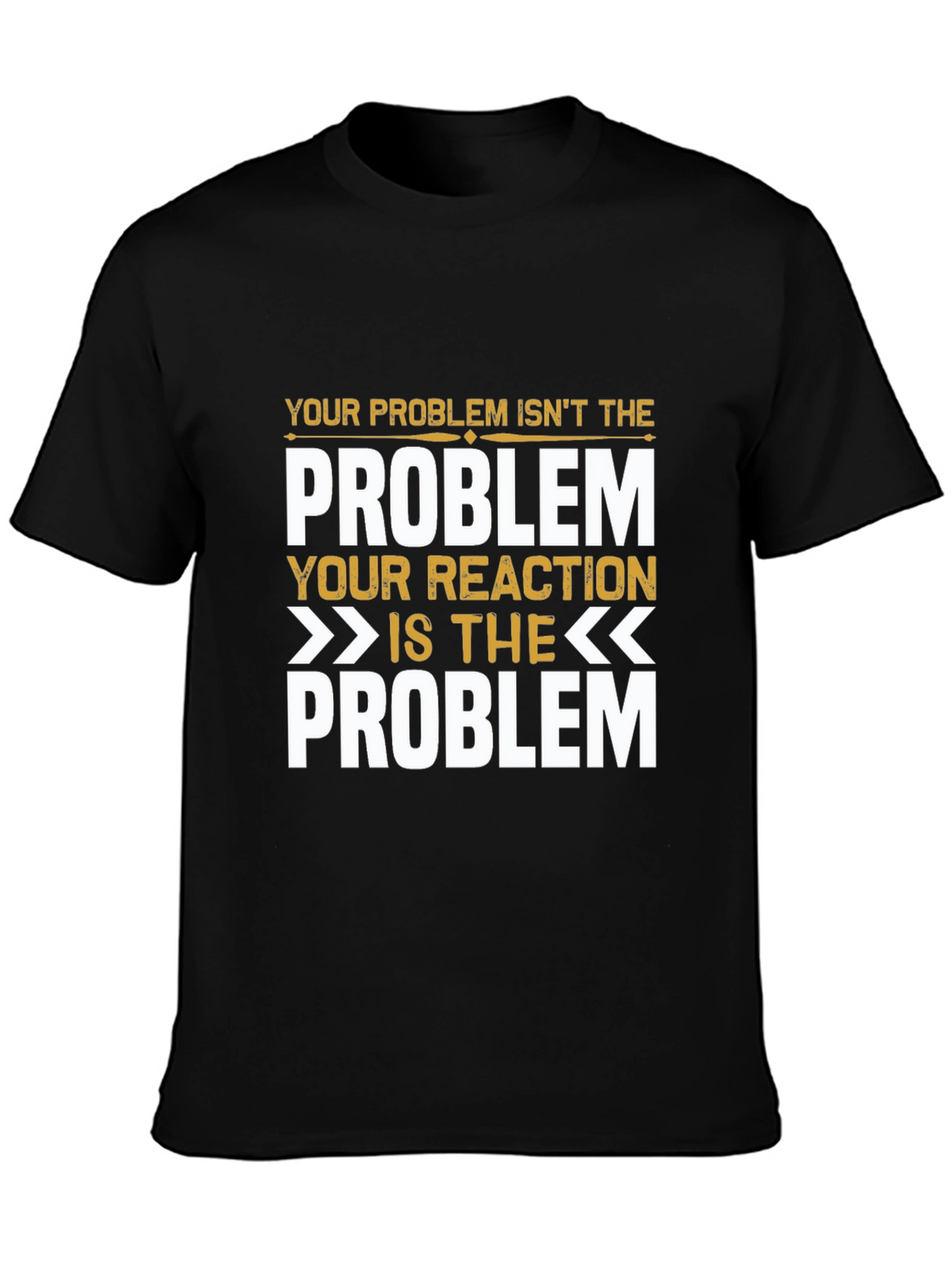 Problem Reaction T-Shirt: Think Before You React