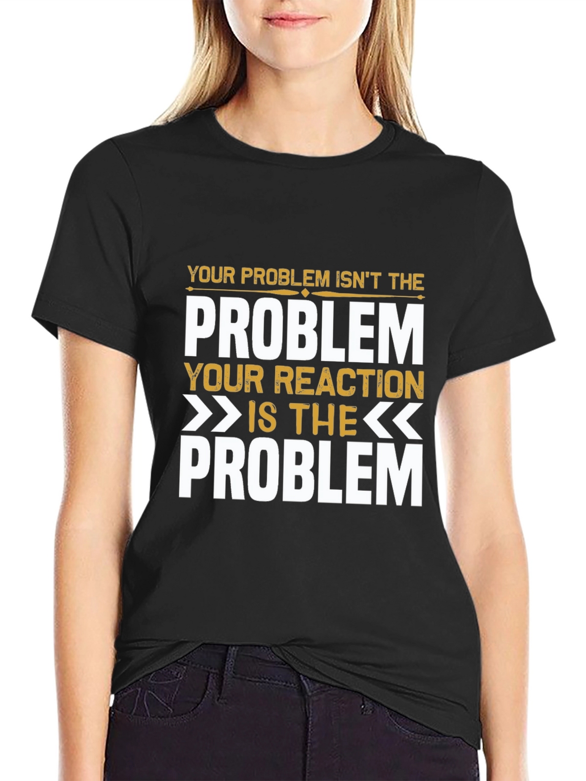 Problem Reaction T-Shirt: Think Before You React