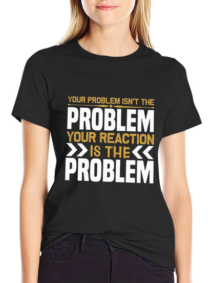 Problem Reaction T-Shirt: Think Before You React