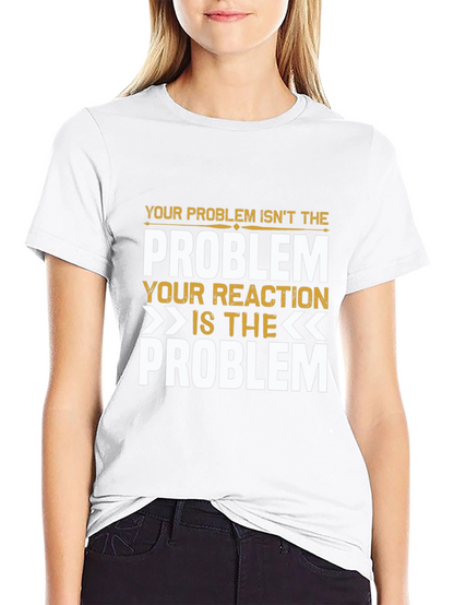 Problem Reaction T-Shirt: Think Before You React
