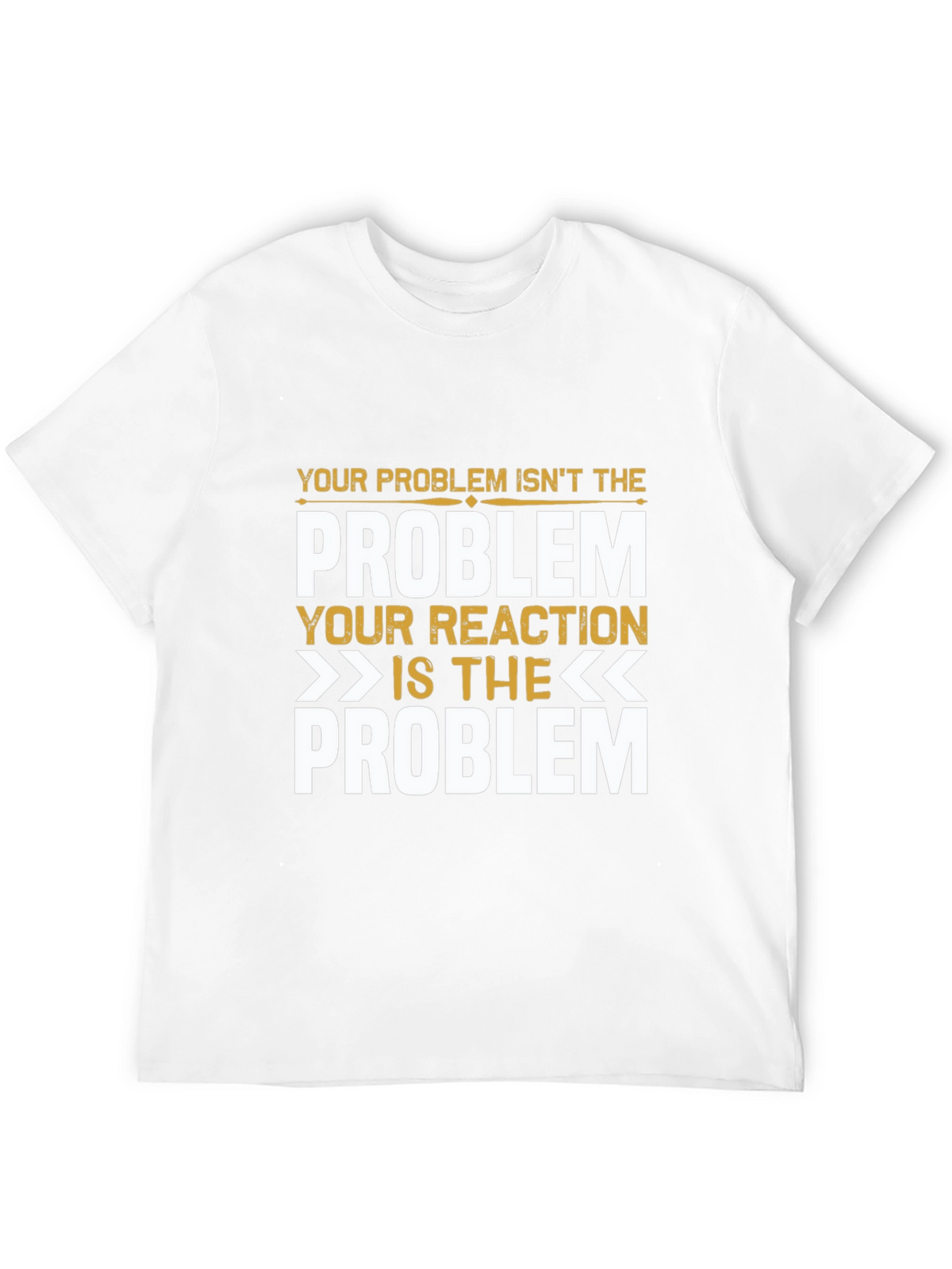 Problem Reaction T-Shirt: Think Before You React