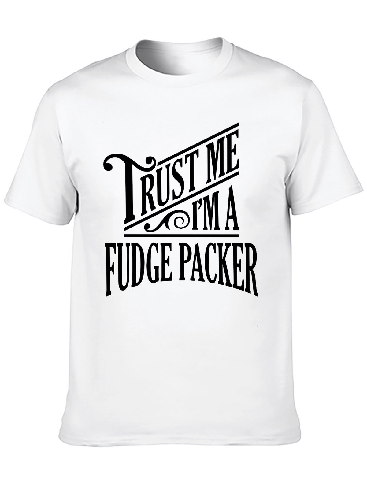 Trust Me Im A Fudge Packer Graphic T-Shirt