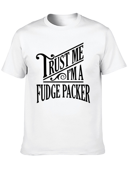 Trust Me Im A Fudge Packer Graphic T-Shirt