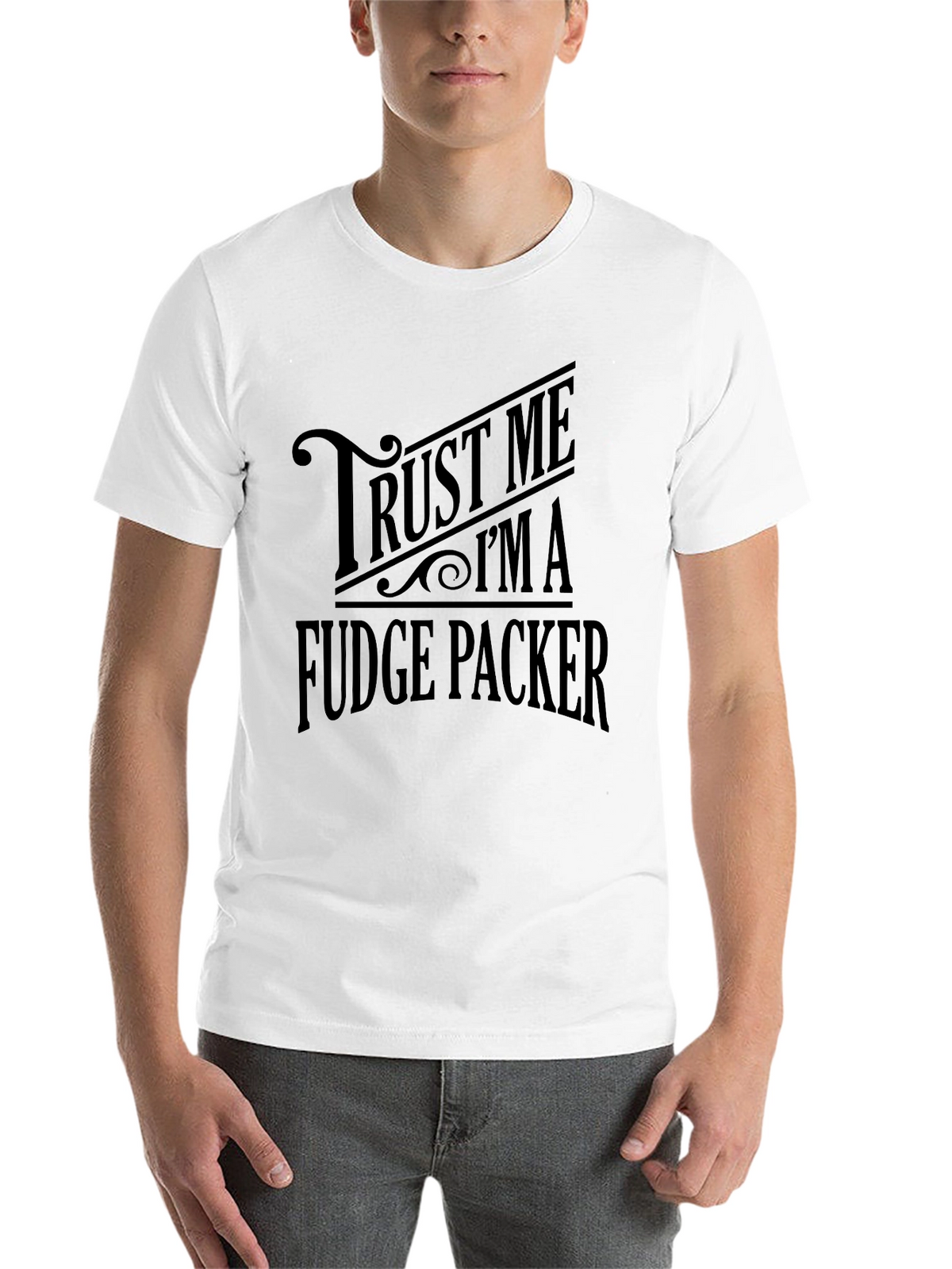 Trust Me Im A Fudge Packer Graphic T-Shirt