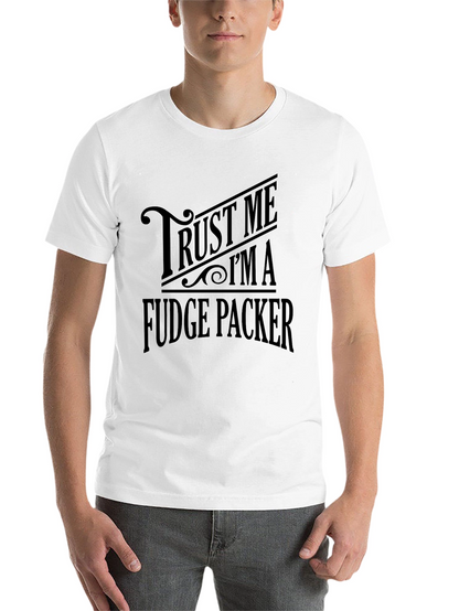 Trust Me Im A Fudge Packer Graphic T-Shirt