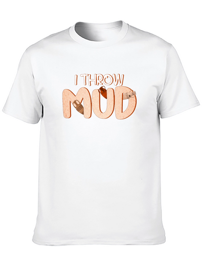 I Throw Mud T-Shirt Pottery Theme
