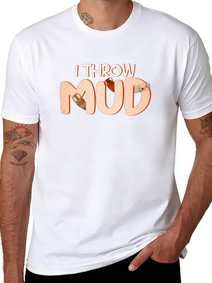 I Throw Mud T-Shirt Pottery Theme