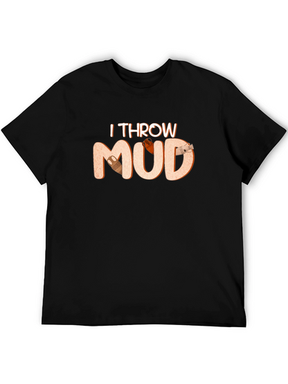I Throw Mud T-Shirt Pottery Theme