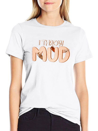 I Throw Mud T-Shirt Pottery Theme