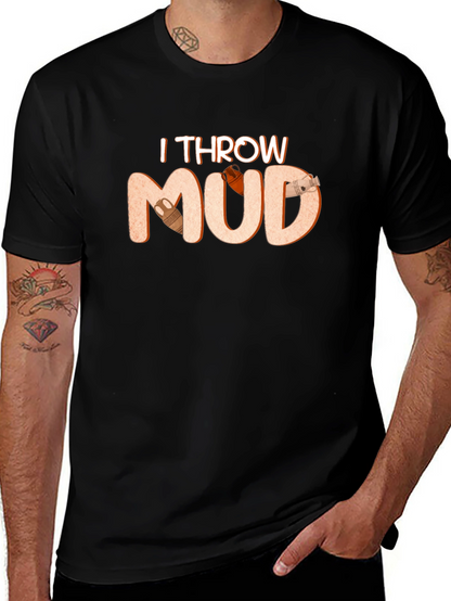 I Throw Mud T-Shirt Pottery Theme