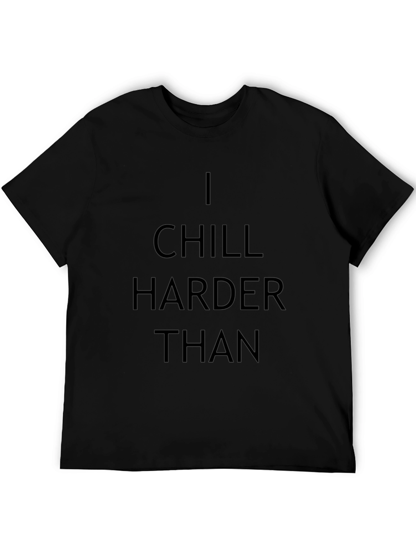I Chill Harder Than Graphic T-Shirt - Black